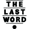 THE LAST WORD •